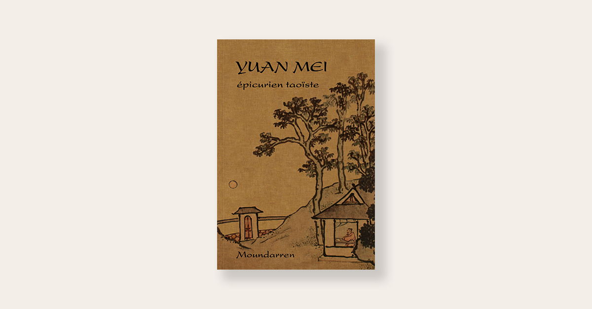 Yuan Mei, épicurien taoïste Éditions Moundarren